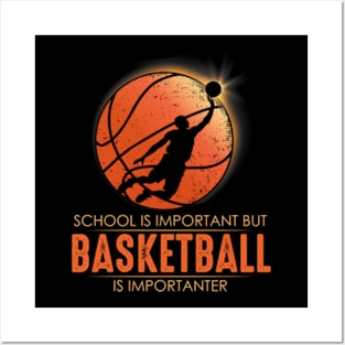 School Is Important But Basketball Is Importanter Posters and Art